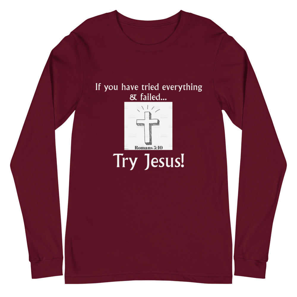 Try Jesus Unisex Long Sleeve T-Shirt
